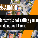 Microsoft is not calling you and you do not call them.